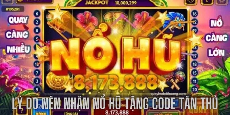 Tìm hiểu lý do vì sao nên nhận code khi chơi nổ hũ